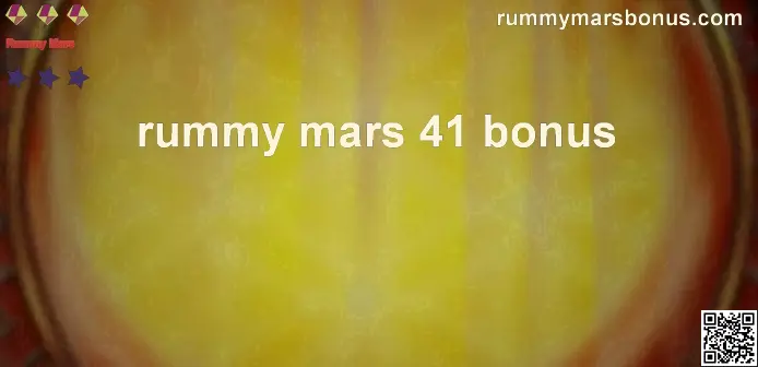Rummy Mars 41 Bonus - Authentic Review and Withdrawal Guidance for India